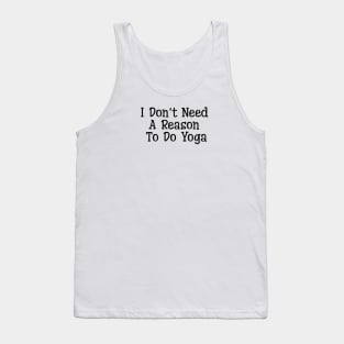 I Don't Need A Reason To Do Yoga Tank Top